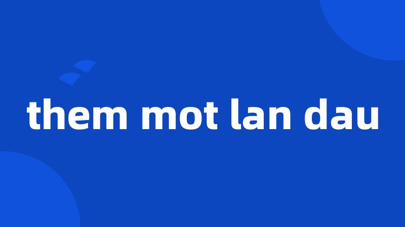 them mot lan dau