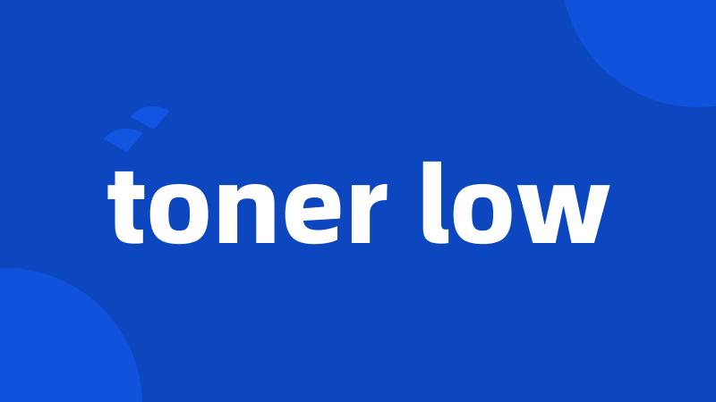 toner low