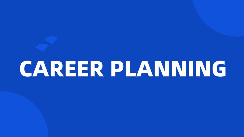 CAREER PLANNING