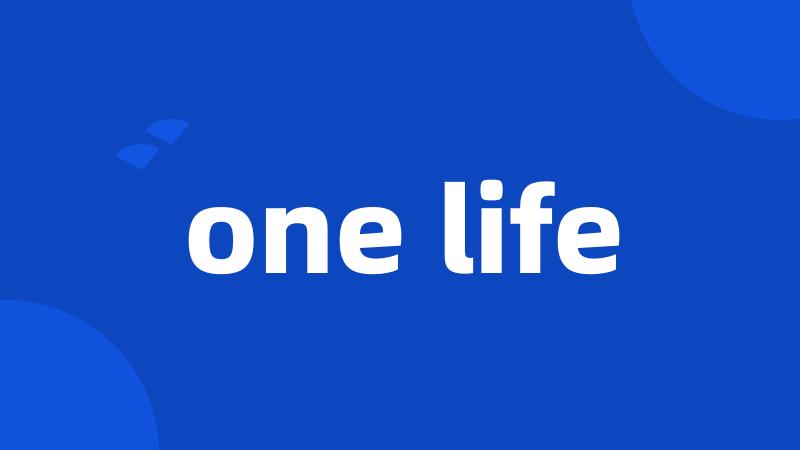 one life