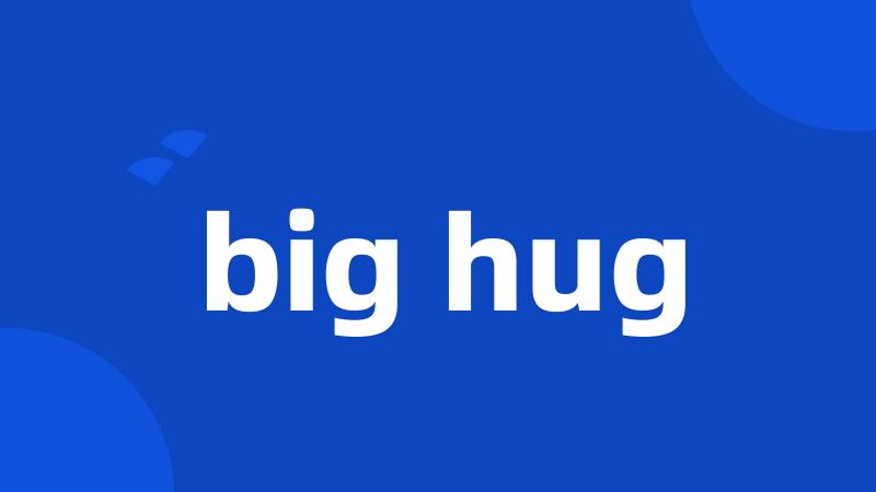 big hug