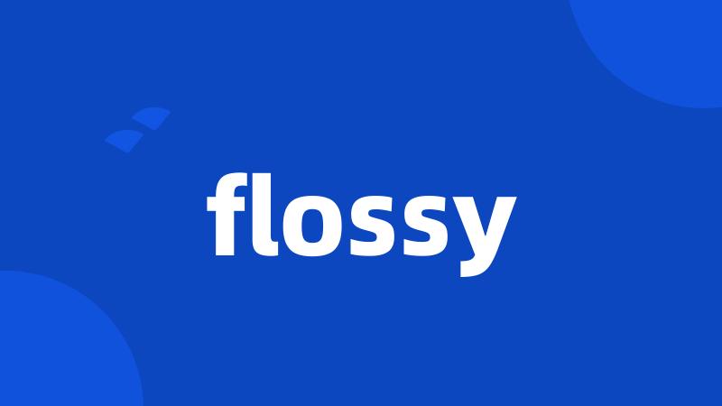 flossy