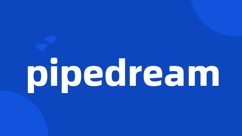 pipedream