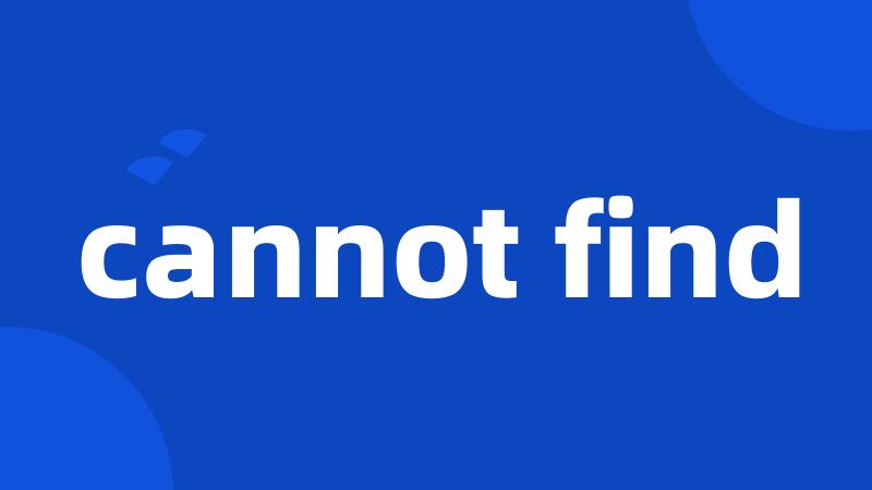 cannot find