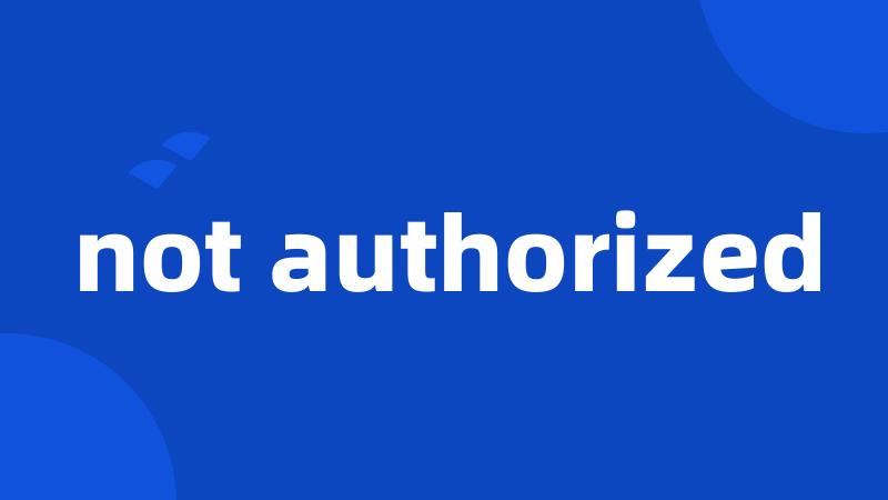 not authorized