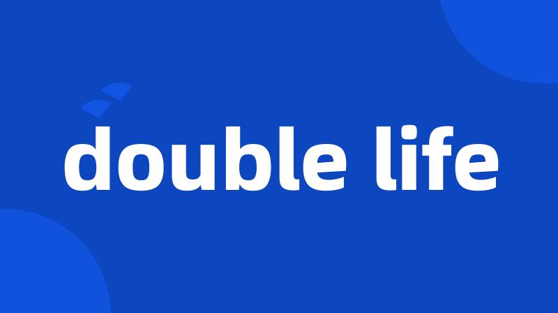 double life