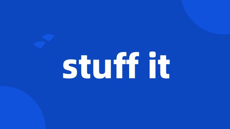 stuff it