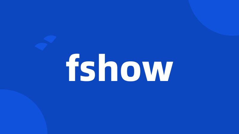 fshow