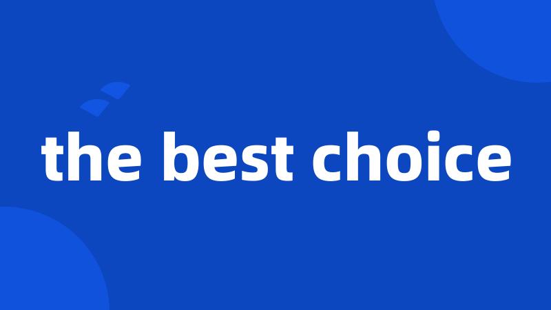 the best choice