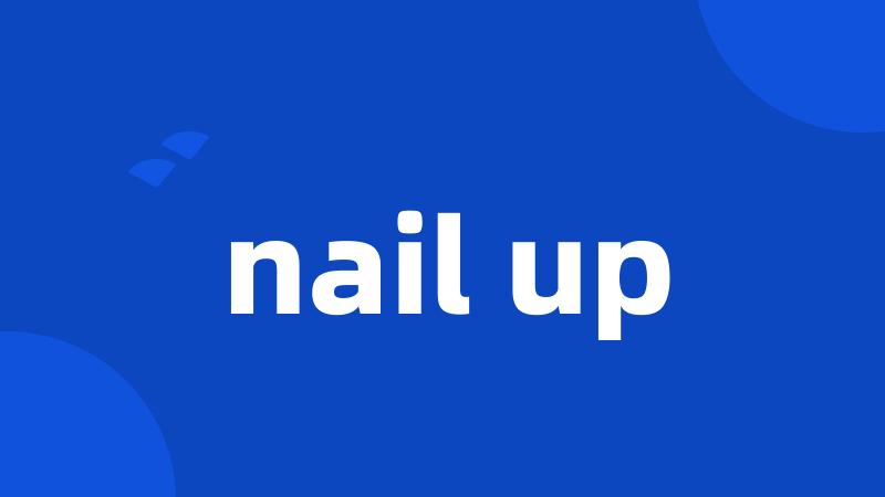 nail up