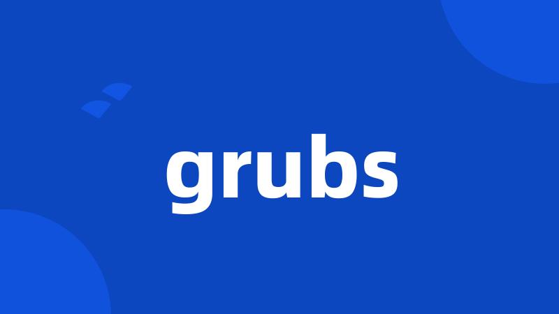 grubs