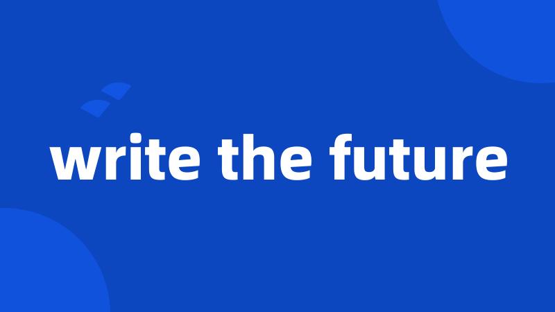 write the future