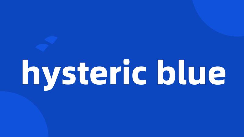 hysteric blue