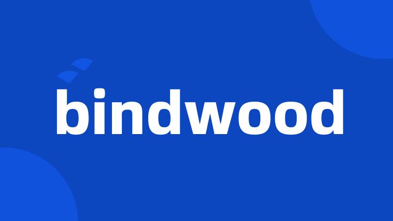 bindwood