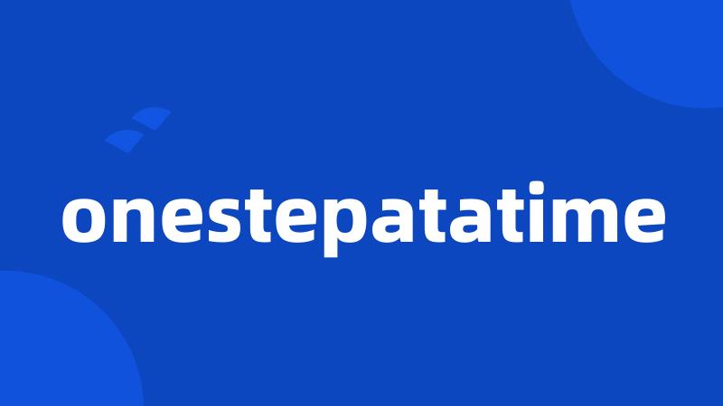 onestepatatime