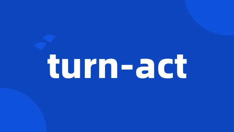 turn-act