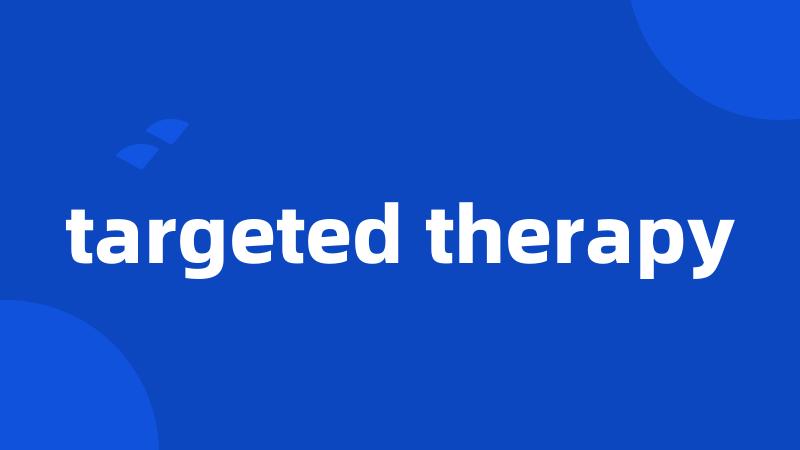 targeted therapy