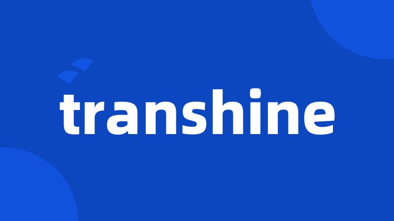 transhine