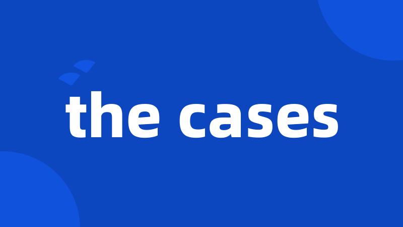 the cases