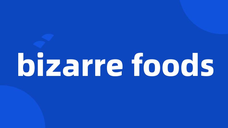 bizarre foods