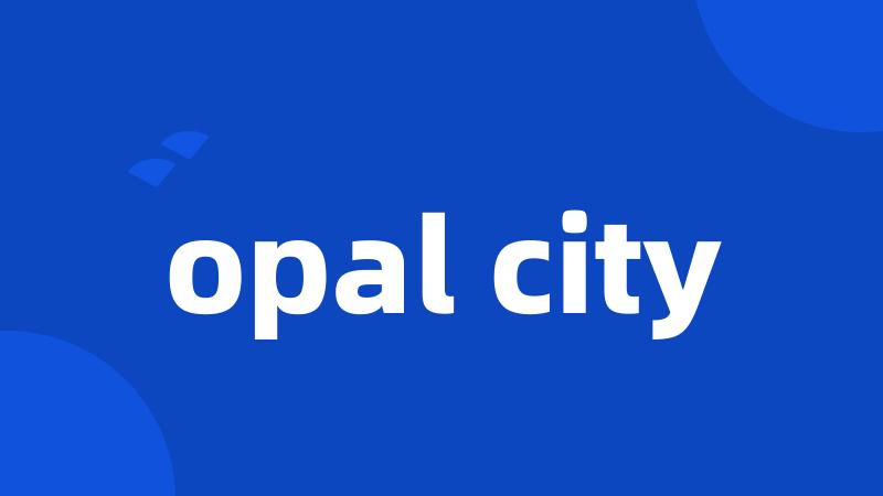 opal city