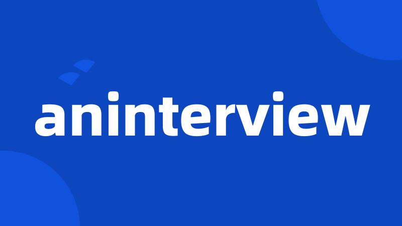 aninterview