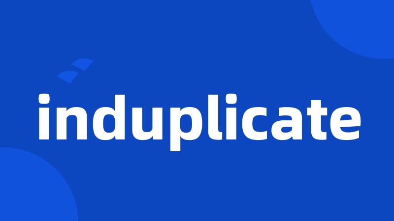 induplicate