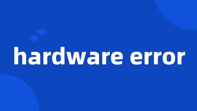 hardware error