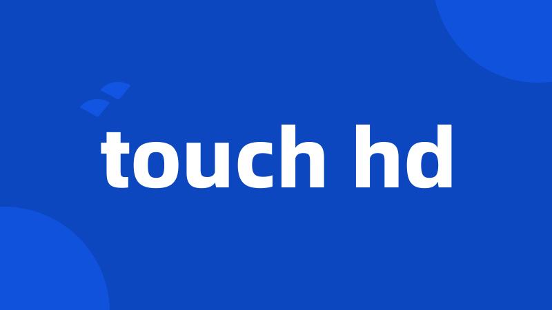 touch hd