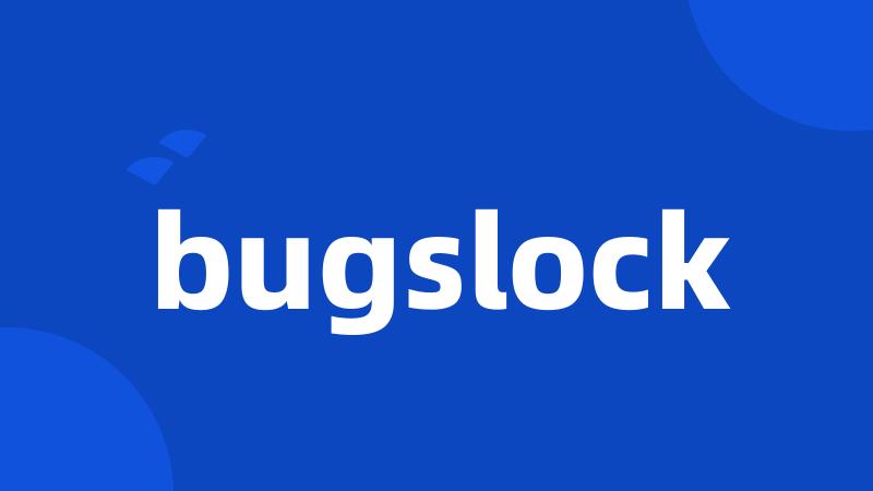 bugslock