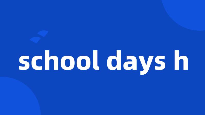 school days h