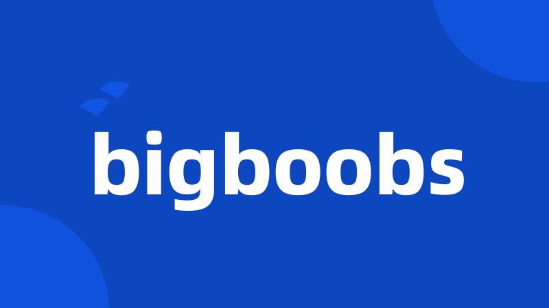 bigboobs