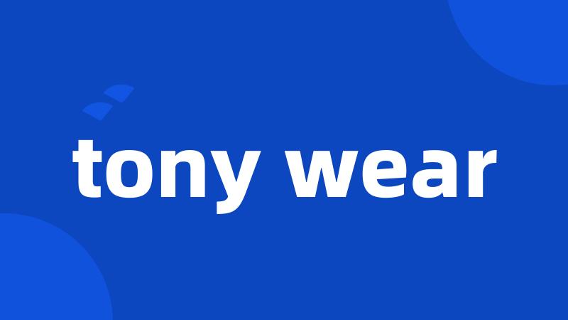 tony wear