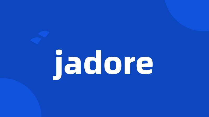 jadore