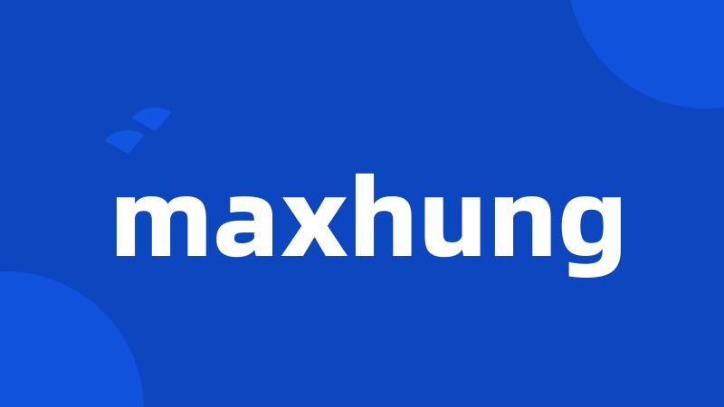 maxhung