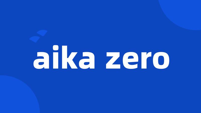 aika zero