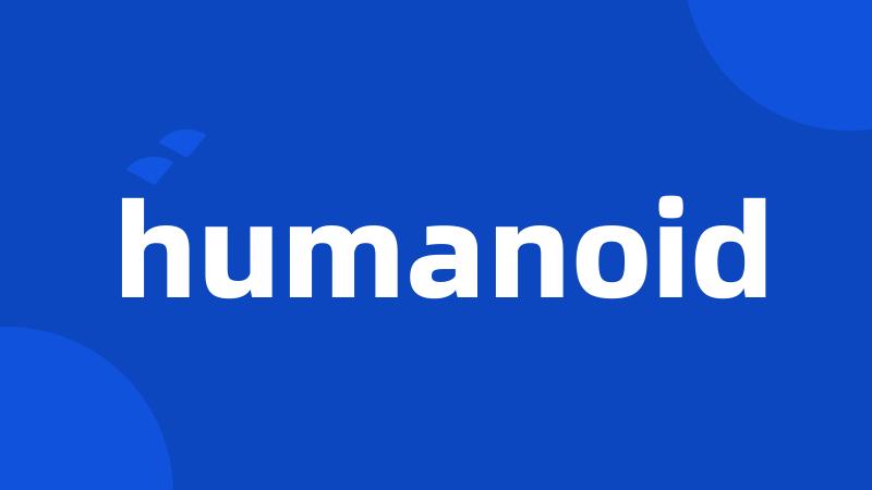 humanoid