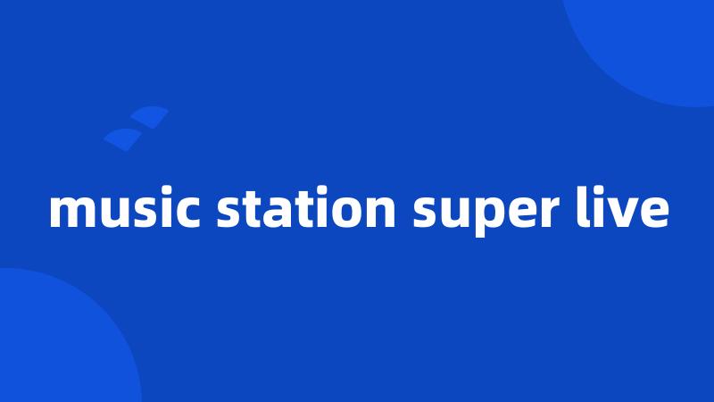 music station super live