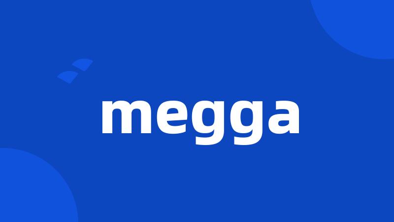 megga