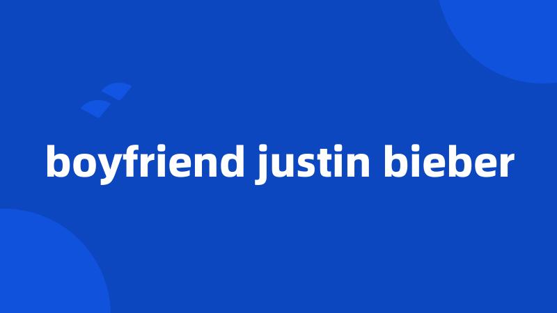 boyfriend justin bieber