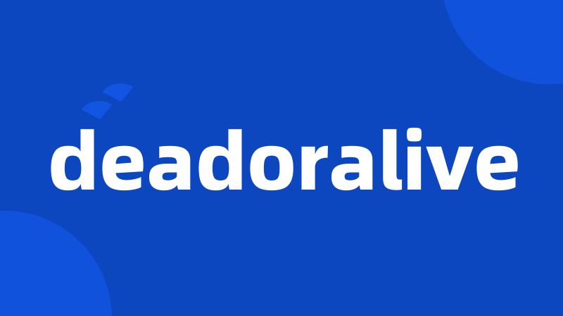 deadoralive