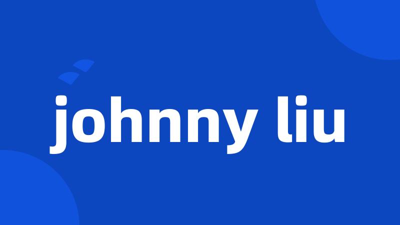 johnny liu