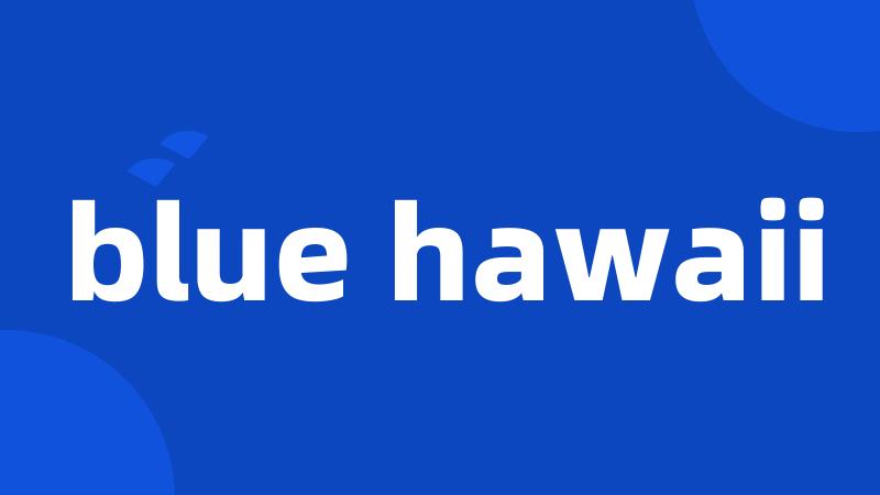 blue hawaii