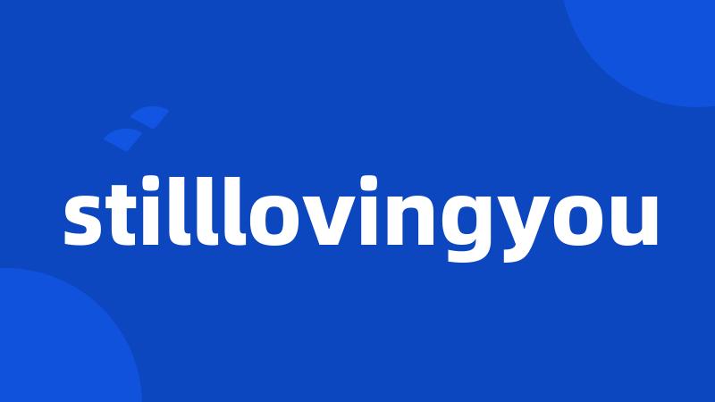 stilllovingyou