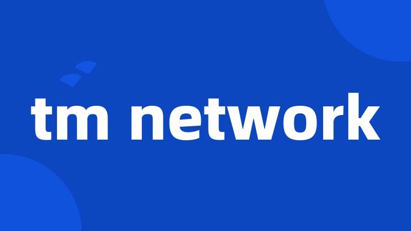 tm network