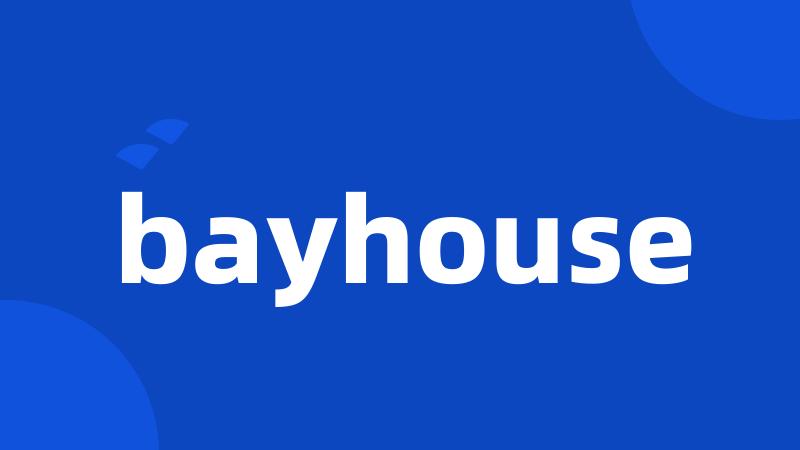 bayhouse