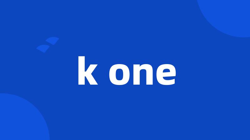 k one