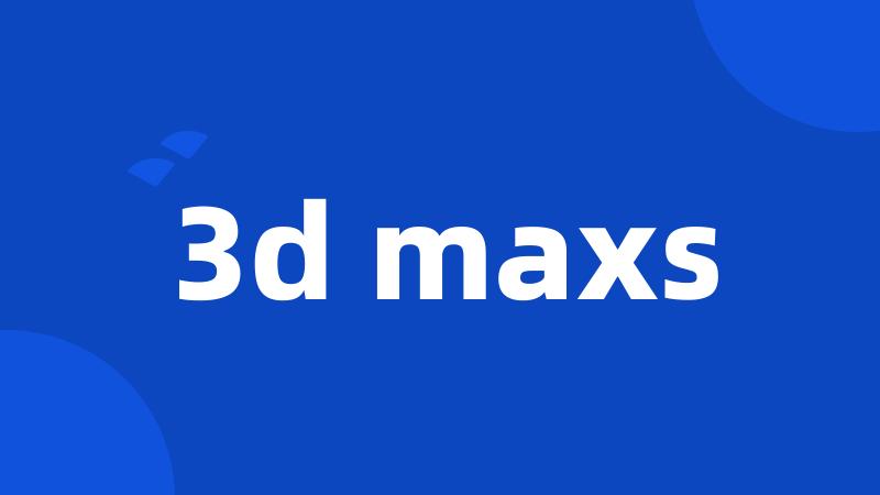 3d maxs