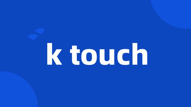 k touch