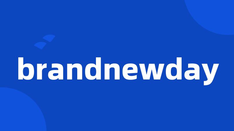 brandnewday